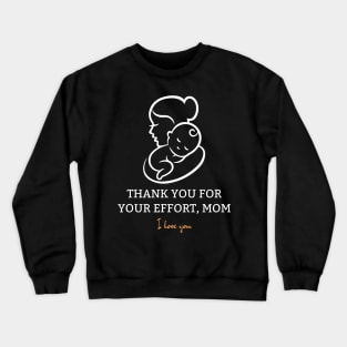 Thank You For Your Effort, Mom I Love You Crewneck Sweatshirt